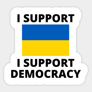 I Support Ukraine I Support Democracy Sticker